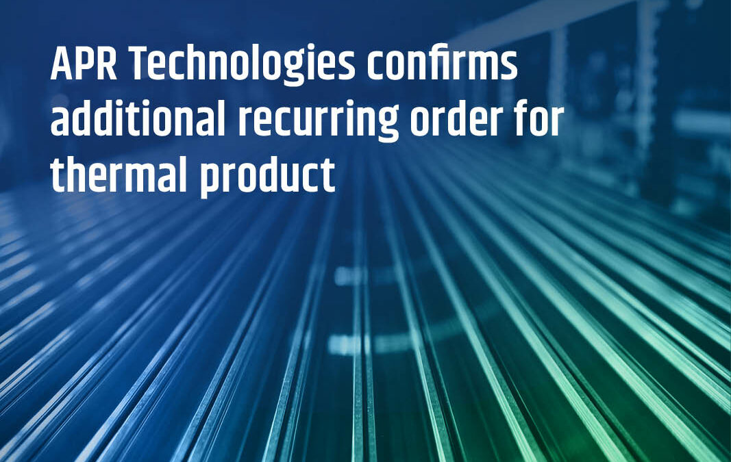 APR Technologies confirms additional recurring order for thermal product