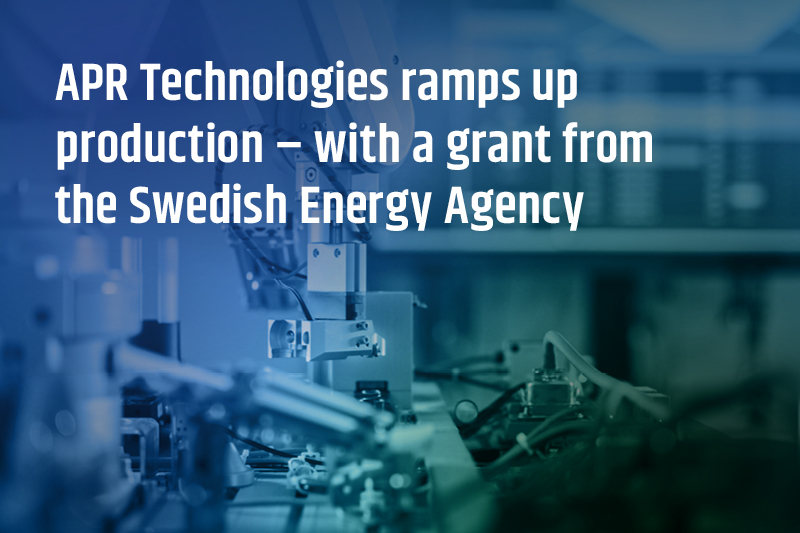 APR Technologies ramps up production – with a grant from the Swedish Energy Agency